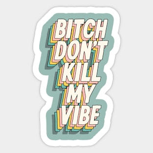 Bitch Don't Kill My Vibe in green yellow and peach Sticker